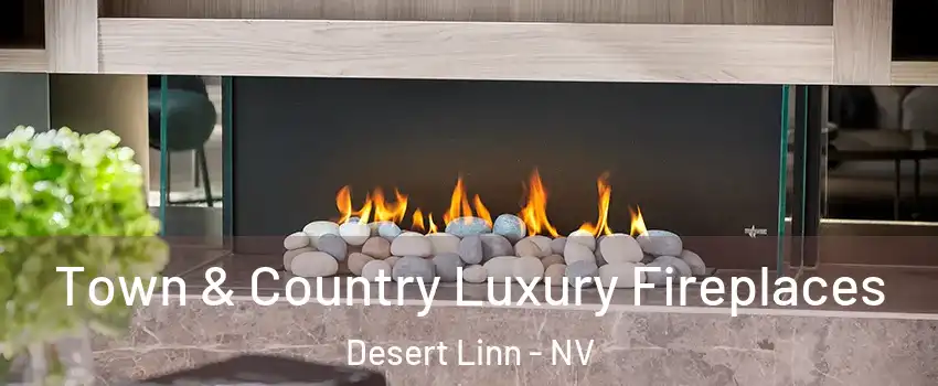 Town & Country Luxury Fireplaces Desert Linn - NV