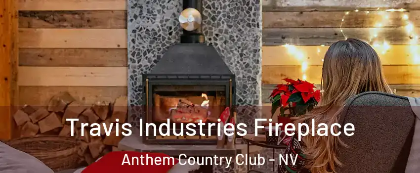 Travis Industries Fireplace Anthem Country Club - NV