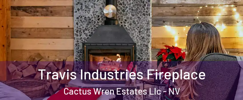 Travis Industries Fireplace Cactus Wren Estates Llc - NV