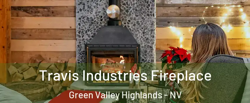 Travis Industries Fireplace Green Valley Highlands - NV