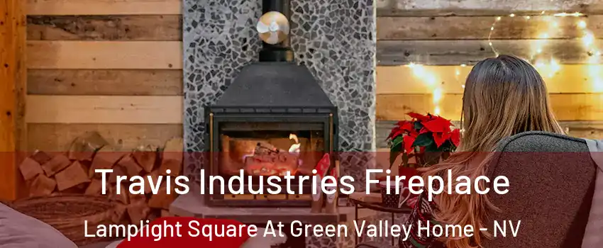 Travis Industries Fireplace Lamplight Square At Green Valley Home - NV