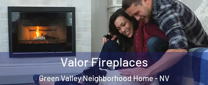 Valor Fireplaces Green Valley Neighborhood Home - NV