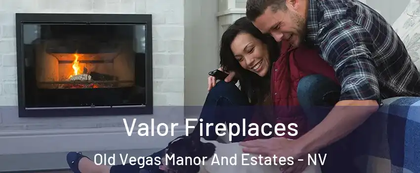 Valor Fireplaces Old Vegas Manor And Estates - NV