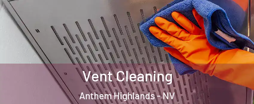 Vent Cleaning Anthem Highlands - NV