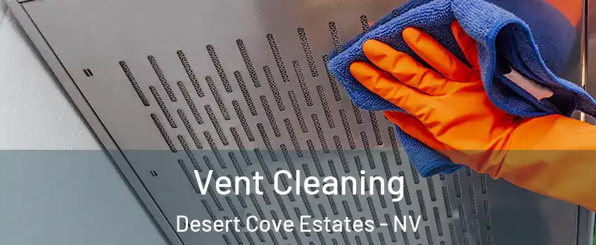 Vent Cleaning Desert Cove Estates - NV