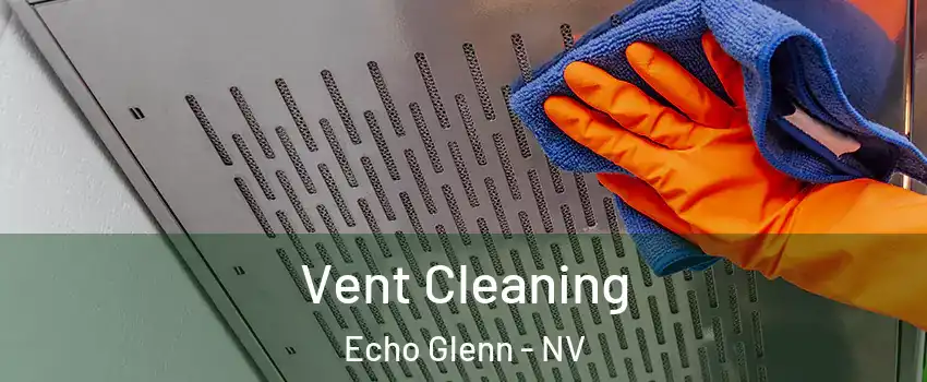 Vent Cleaning Echo Glenn - NV