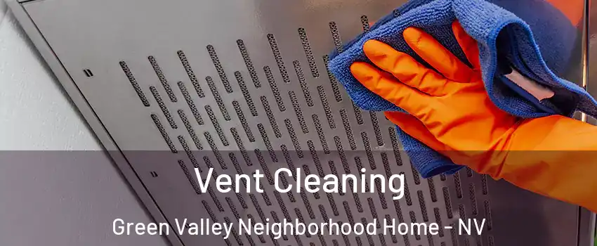 Vent Cleaning Green Valley Neighborhood Home - NV