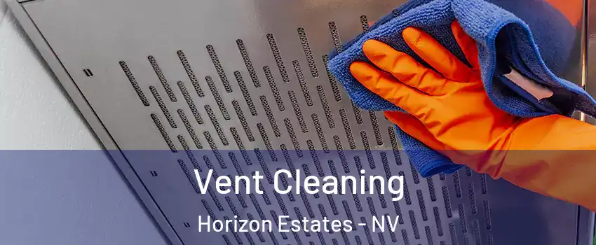 Vent Cleaning Horizon Estates - NV