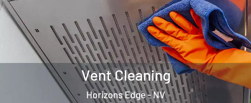 Vent Cleaning Horizons Edge - NV