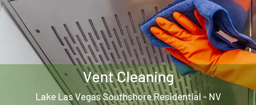 Vent Cleaning Lake Las Vegas Southshore Residential - NV