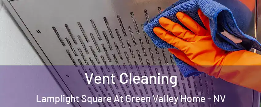 Vent Cleaning Lamplight Square At Green Valley Home - NV