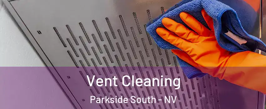 Vent Cleaning Parkside South - NV