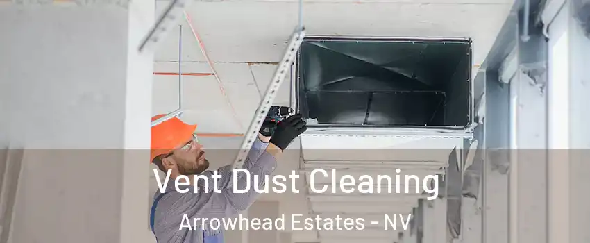 Vent Dust Cleaning Arrowhead Estates - NV