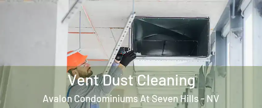 Vent Dust Cleaning Avalon Condominiums At Seven Hills - NV