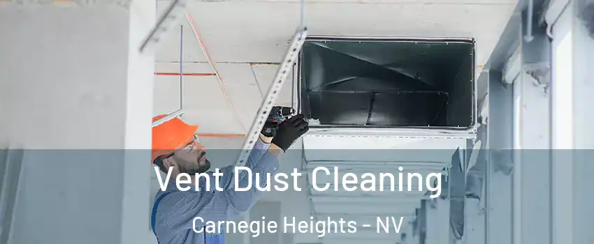 Vent Dust Cleaning Carnegie Heights - NV