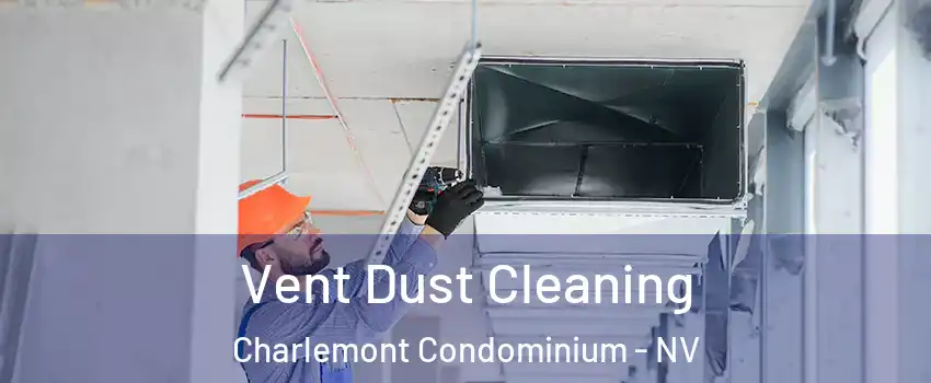 Vent Dust Cleaning Charlemont Condominium - NV