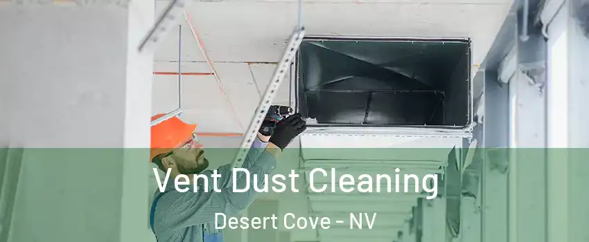 Vent Dust Cleaning Desert Cove - NV