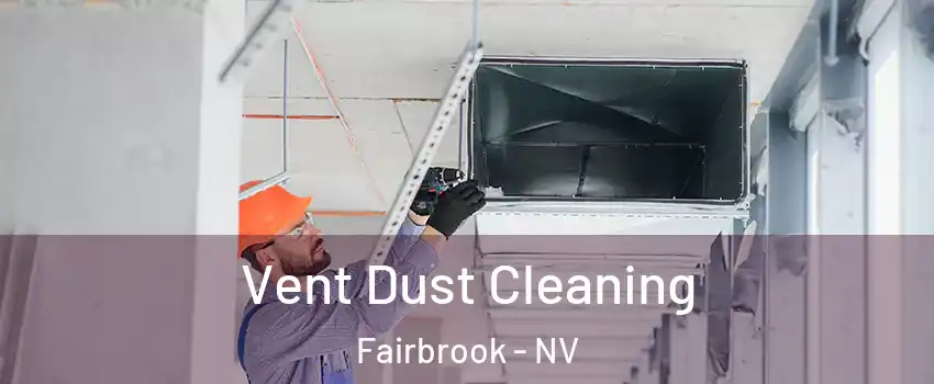 Vent Dust Cleaning Fairbrook - NV