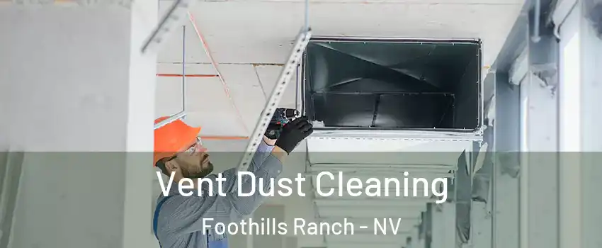 Vent Dust Cleaning Foothills Ranch - NV