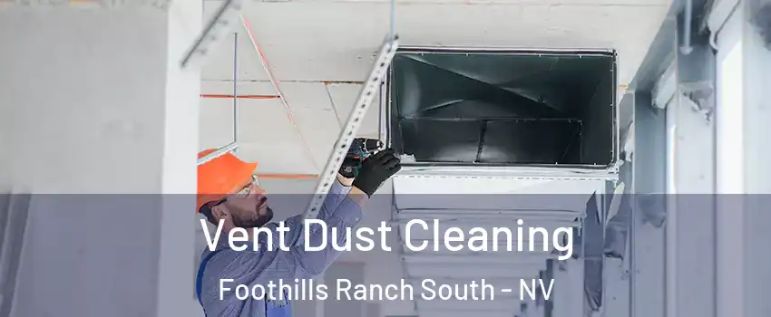 Vent Dust Cleaning Foothills Ranch South - NV