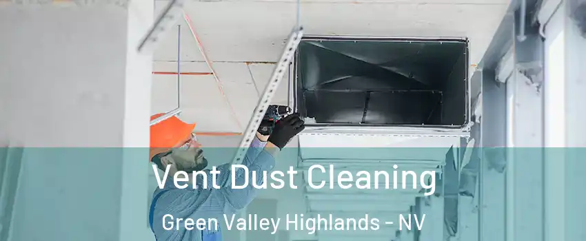 Vent Dust Cleaning Green Valley Highlands - NV