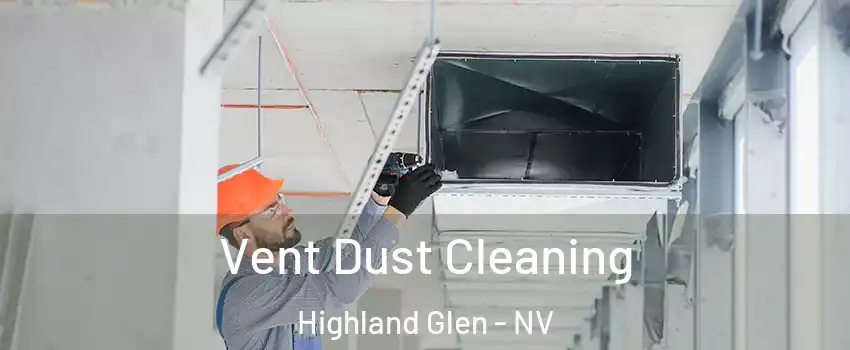 Vent Dust Cleaning Highland Glen - NV