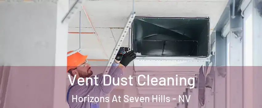 Vent Dust Cleaning Horizons At Seven Hills - NV