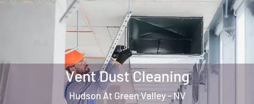 Vent Dust Cleaning Hudson At Green Valley - NV