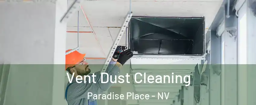 Vent Dust Cleaning Paradise Place - NV