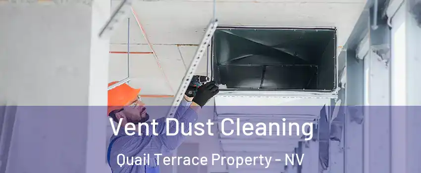 Vent Dust Cleaning Quail Terrace Property - NV