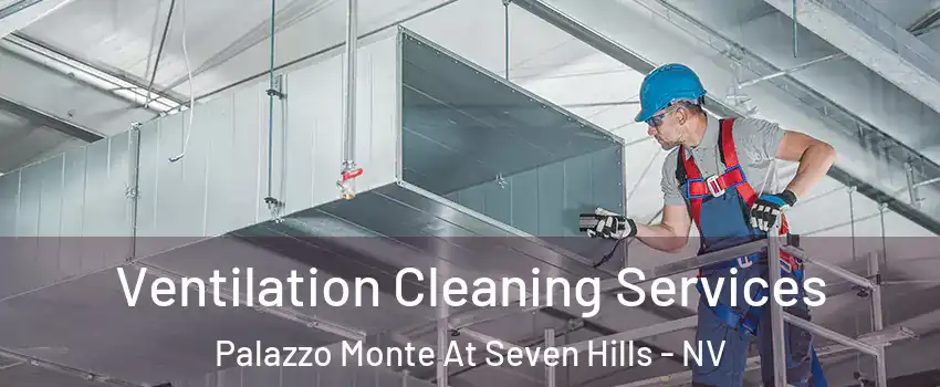 Ventilation Cleaning Services Palazzo Monte At Seven Hills - NV