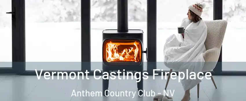 Vermont Castings Fireplace Anthem Country Club - NV