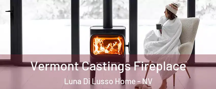 Vermont Castings Fireplace Luna Di Lusso Home - NV