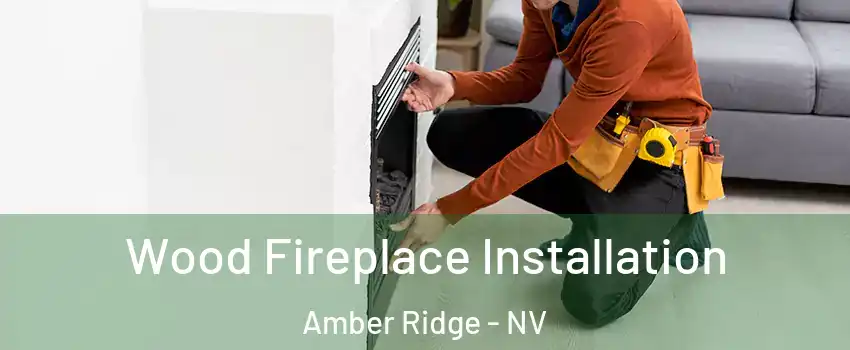 Wood Fireplace Installation Amber Ridge - NV