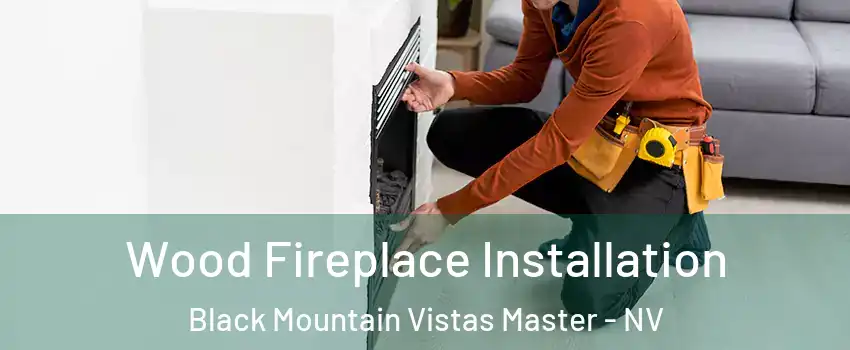 Wood Fireplace Installation Black Mountain Vistas Master - NV