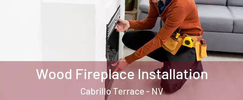 Wood Fireplace Installation Cabrillo Terrace - NV