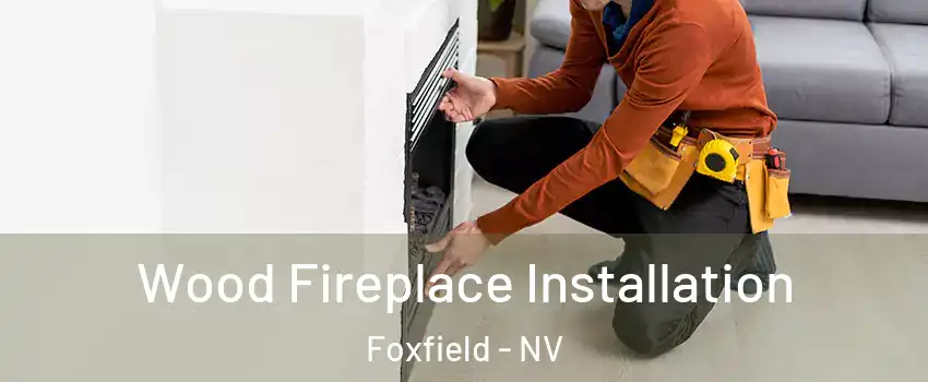 Wood Fireplace Installation Foxfield - NV