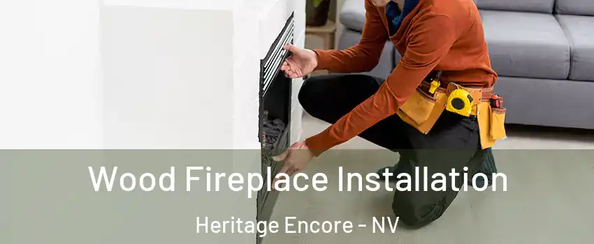 Wood Fireplace Installation Heritage Encore - NV