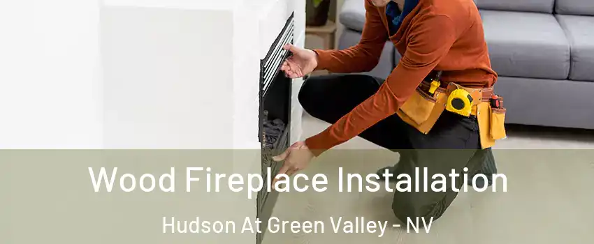 Wood Fireplace Installation Hudson At Green Valley - NV