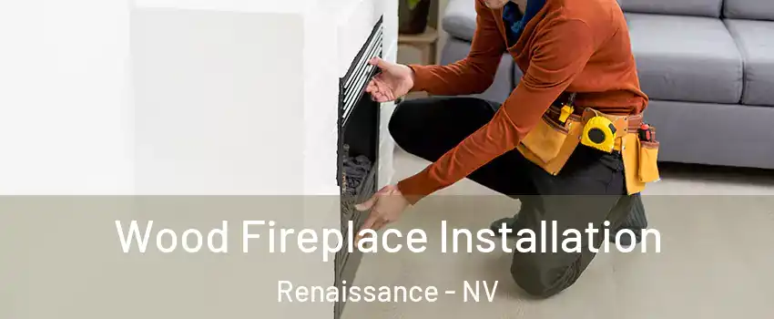 Wood Fireplace Installation Renaissance - NV