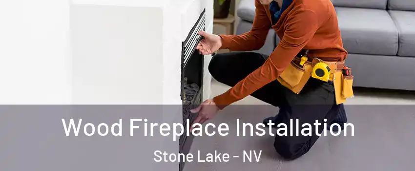 Wood Fireplace Installation Stone Lake - NV