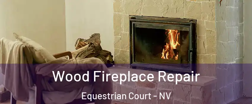 Wood Fireplace Repair Equestrian Court - NV