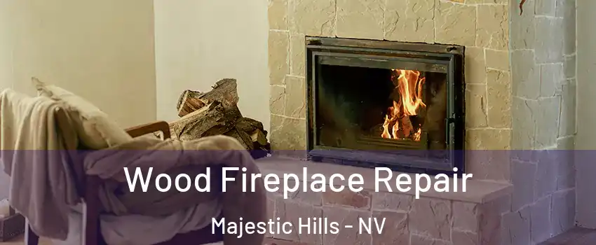 Wood Fireplace Repair Majestic Hills - NV