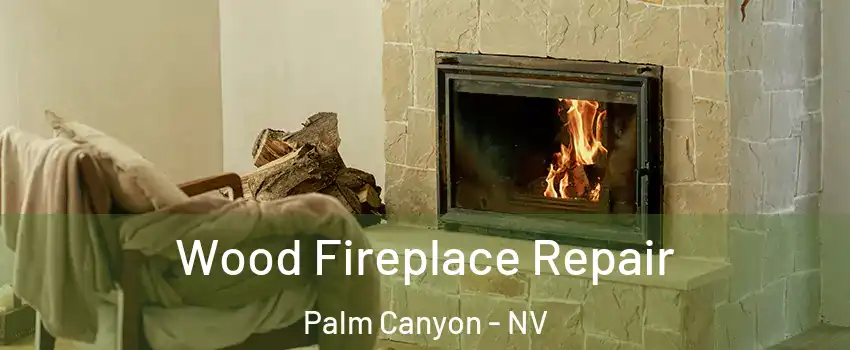 Wood Fireplace Repair Palm Canyon - NV