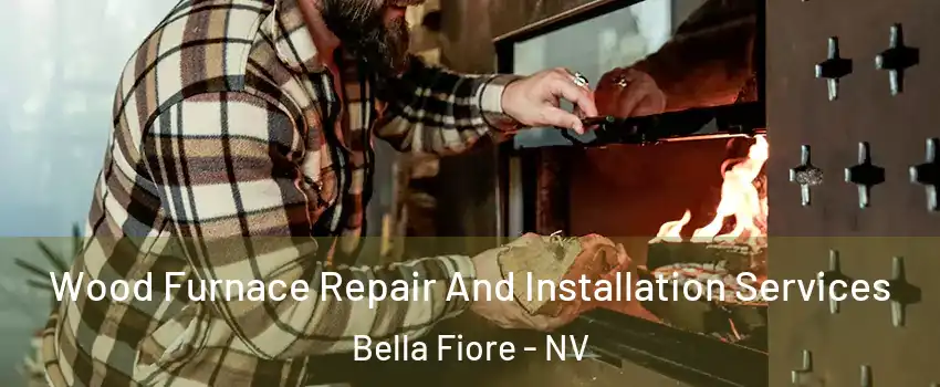 Wood Furnace Repair And Installation Services Bella Fiore - NV