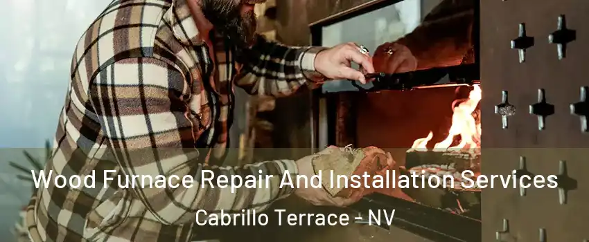 Wood Furnace Repair And Installation Services Cabrillo Terrace - NV