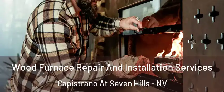 Wood Furnace Repair And Installation Services Capistrano At Seven Hills - NV