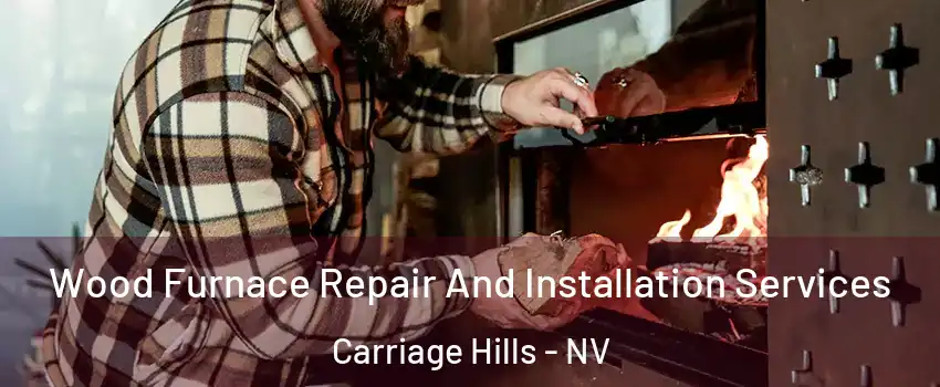 Wood Furnace Repair And Installation Services Carriage Hills - NV