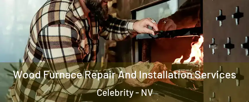 Wood Furnace Repair And Installation Services Celebrity - NV