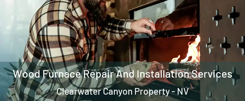 Wood Furnace Repair And Installation Services Clearwater Canyon Property - NV